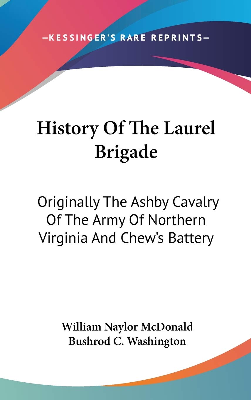 History Of The Laurel Brigade: Originally The Ashby Cavalry Of The Army Of Northern Virginia And Chew's Battery Philosophy