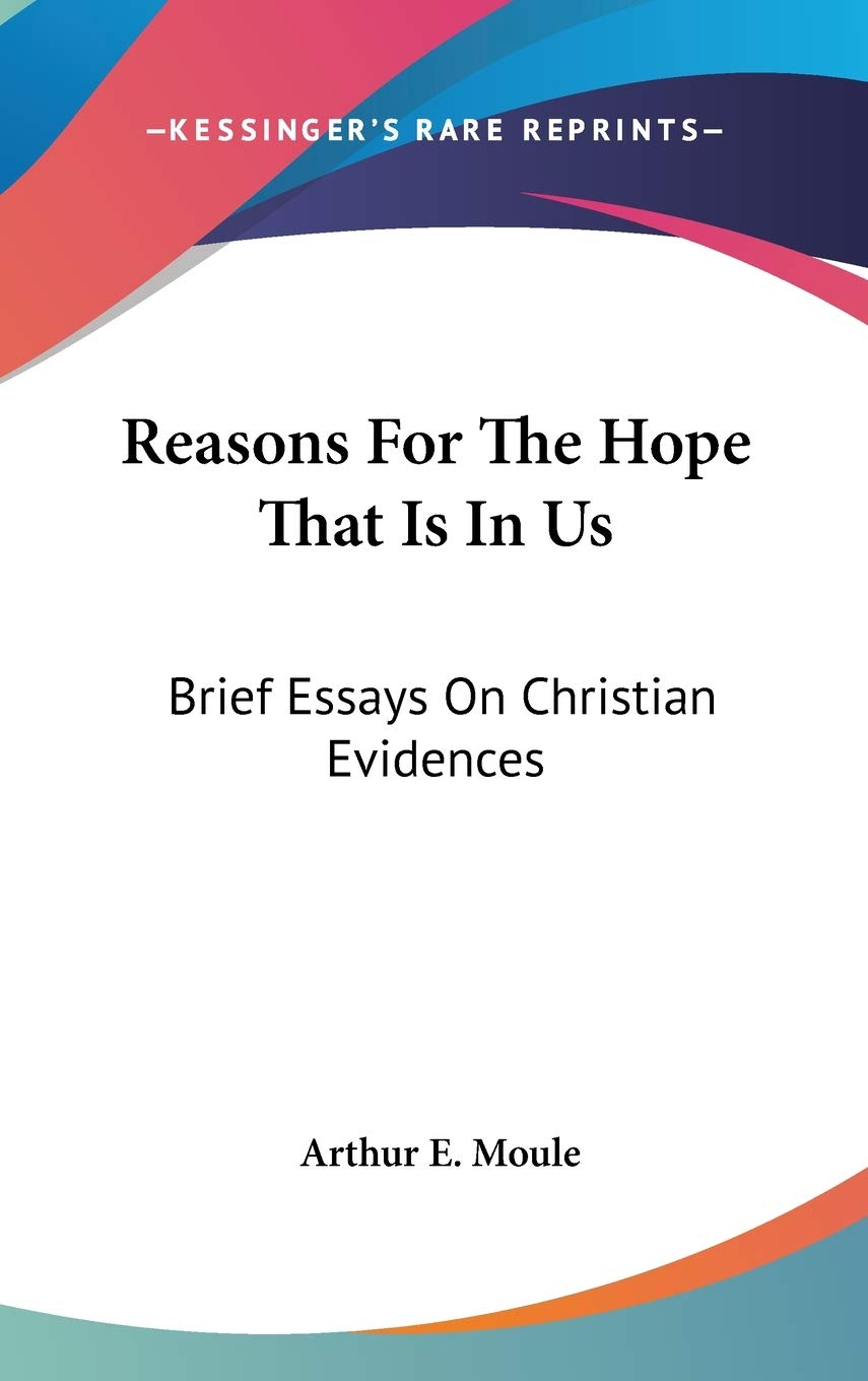 Reasons For The Hope That Is In Us: Brief Essays On Christian Evidences Philosophy