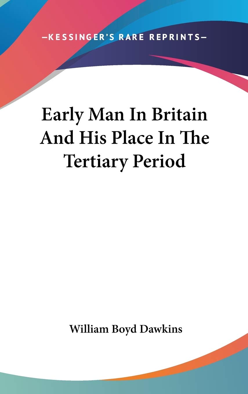 Early Man in Britain and His Place in the Tertiary Period Politics & History