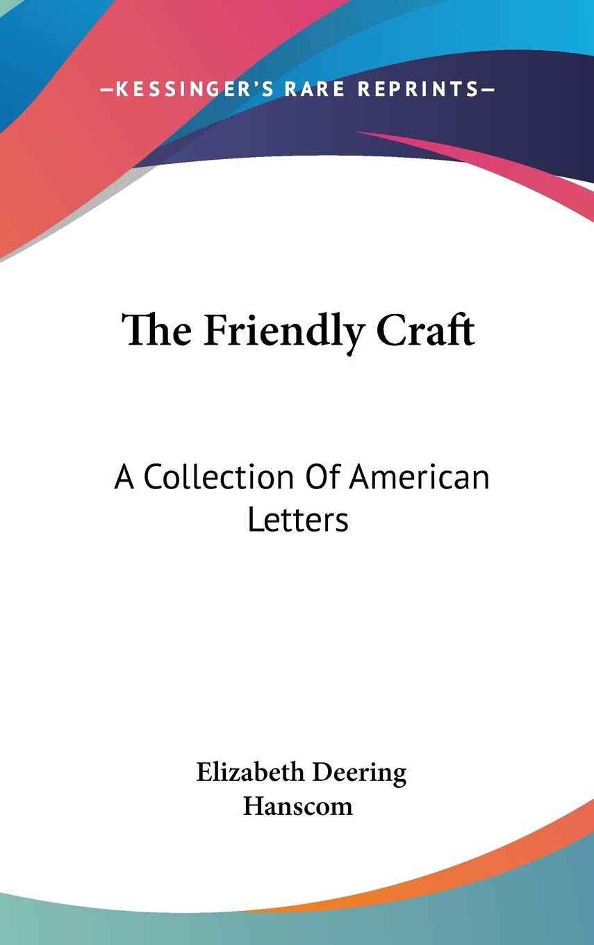The Friendly Craft: A Collection Of American Letters Essays & Short Stories