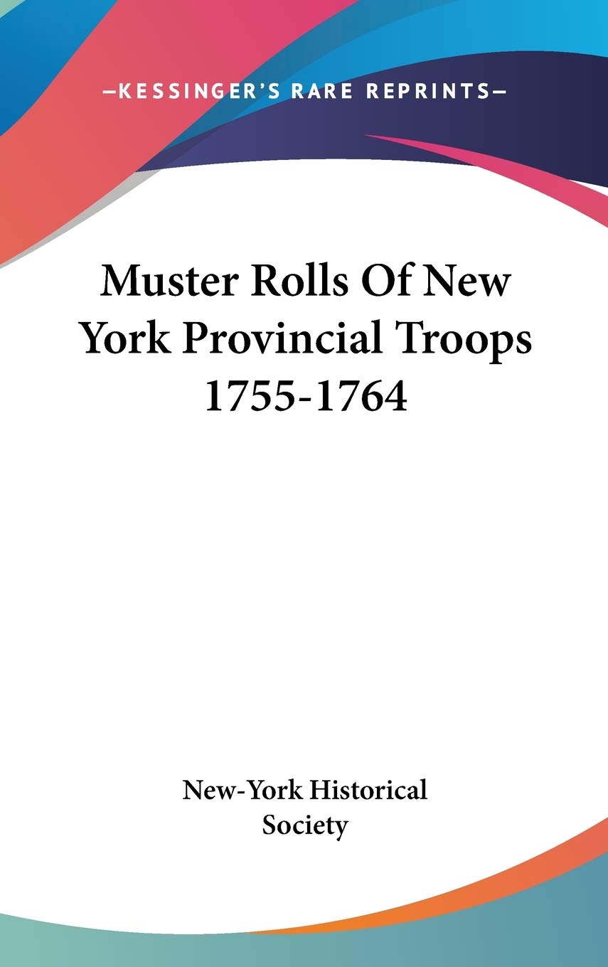 Muster Rolls Of New York Provincial Troops 1755-1764 Memories