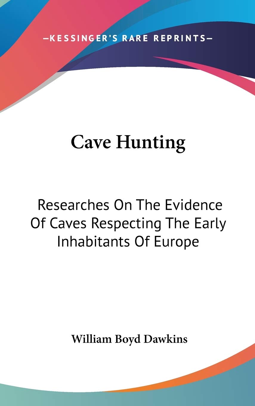 Cave Hunting: Researches On The Evidence Of Caves Respecting The Early Inhabitants Of Europe Mathematics