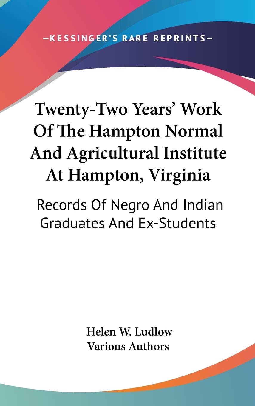 Twenty-Two Years' Work Of The Hampton Normal And Agricultural Institute At Hampton, Virginia: Records Of Negro And Indian Graduates And Ex-Students Social Sciences