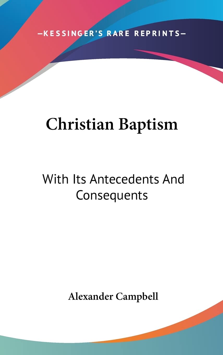 Christian Baptism: With Its Antecedents And Consequents Books