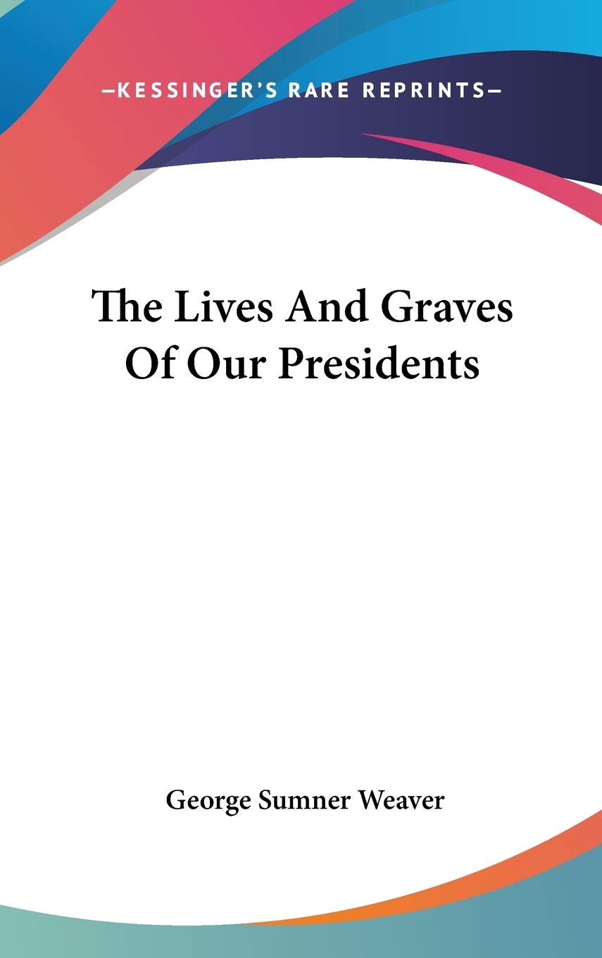 The Lives And Graves Of Our Presidents Essays & Short Stories