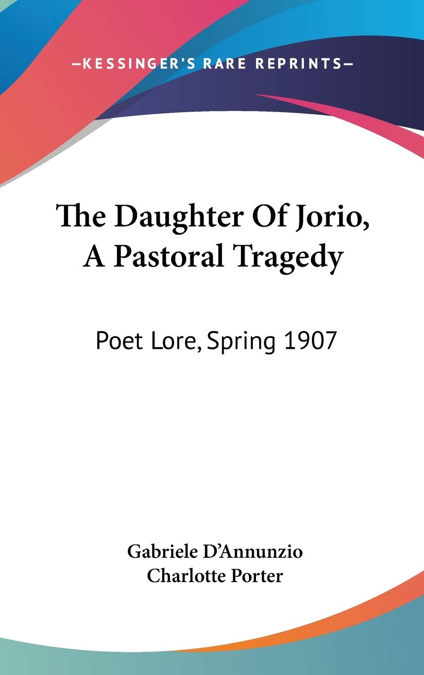 The Daughter of Jorio, a Pastoral Tragedy: Poet Lore, Spring 1907 Drama