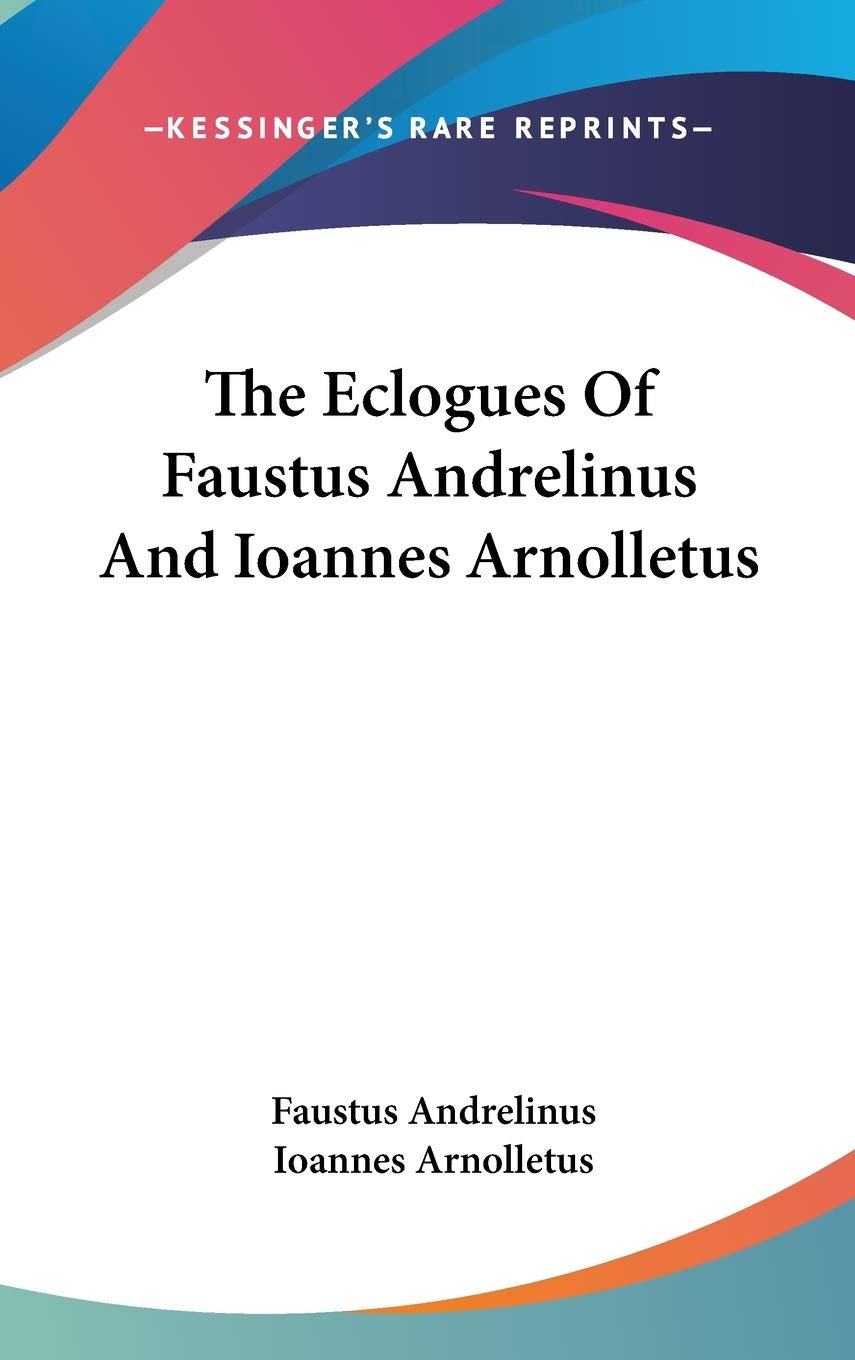 The Eclogues Of Faustus Andrelinus And Ioannes Arnolletus Contemporary literature