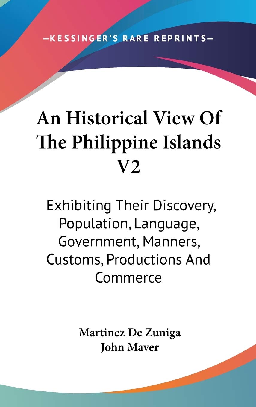 An Historical View Of The Philippine Islands V2: Exhibiting Their Discovery, Population, Language, Government, Manners, Customs, Productions And Commerce Memories