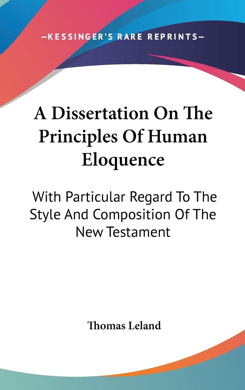 A Dissertation On The Principles Of Human Eloquence: With Particular Regard To The Style And Composition Of The New Testament Religion & Esotericism