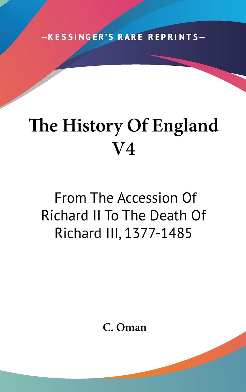 The History Of England V4: From The Accession Of Richard II To The Death Of Richard III, 1377-1485 Politics & History