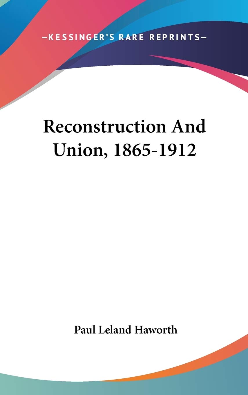 Reconstruction And Union, 1865-1912 Politics & History