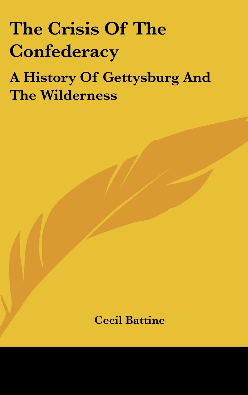 The Crisis Of The Confederacy: A History Of Gettysburg And The Wilderness Politics & History