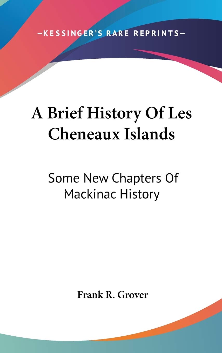 A Brief History of Les Cheneaux Islands: Some New Chapters of Mackinac History Philosophy