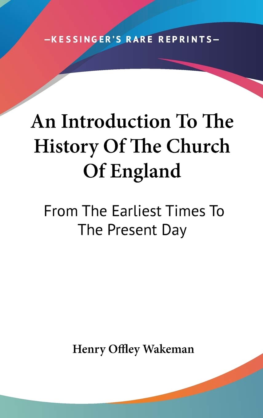 An Introduction To The History Of The Church Of England: From The Earliest Times To The Present Day Philosophy