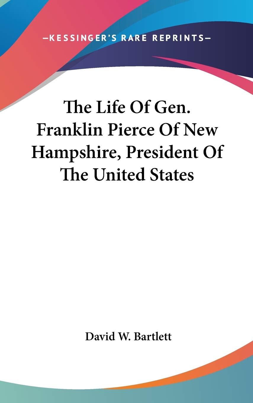 The Life Of Gen. Franklin Pierce Of New Hampshire, President Of The United States Art & Literature Books