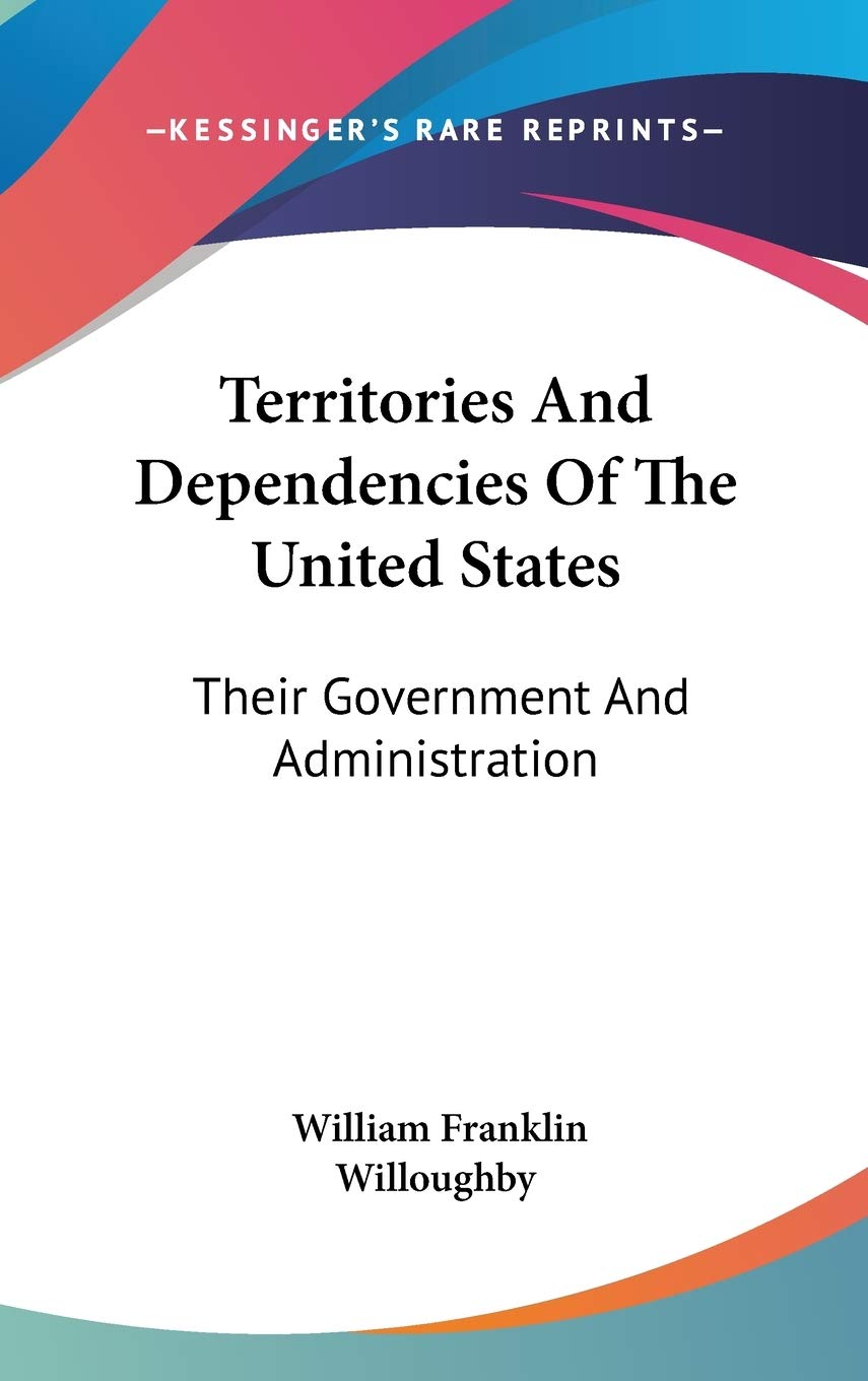 Territories And Dependencies Of The United States: Their Government And Administration Law
