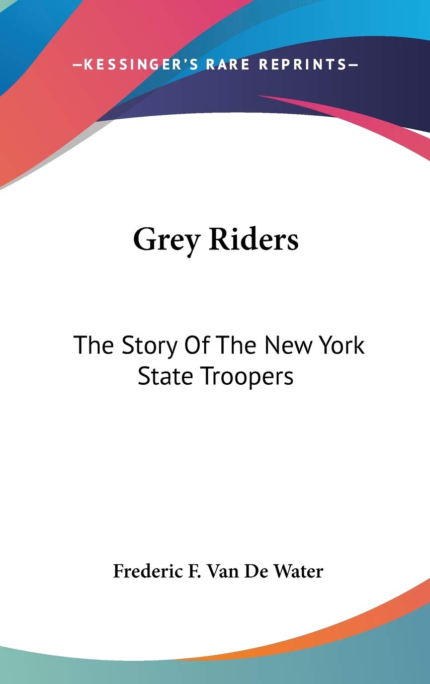 Grey Riders: The Story of the New York State Troopers Memories
