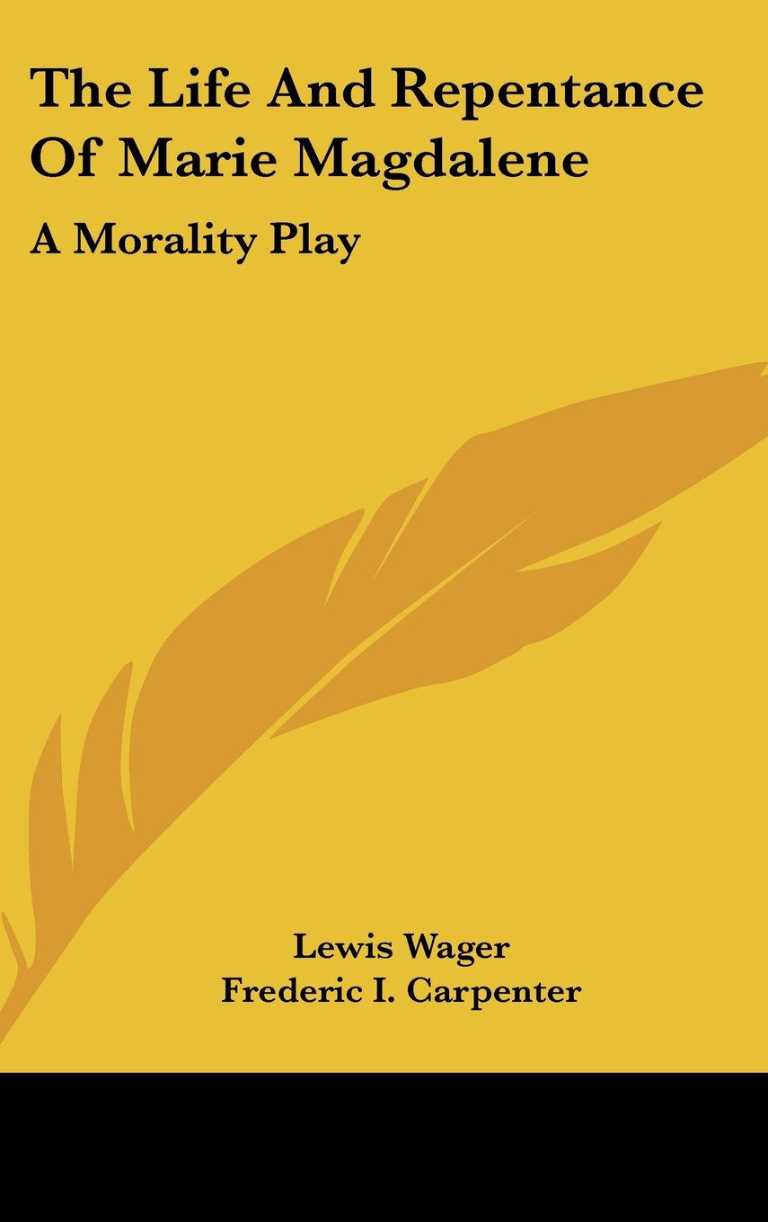 The Life and Repentance of Marie Magdalene: A Morality Play Drama