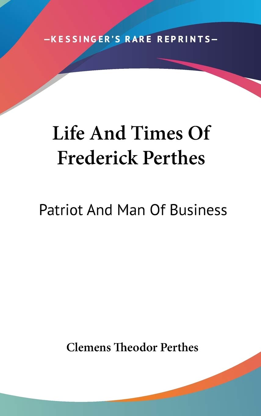 Life And Times Of Frederick Perthes: Patriot And Man Of Business Politics & Society Books