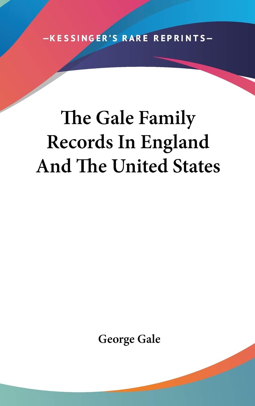 The Gale Family Records In England And The United States Reference Books