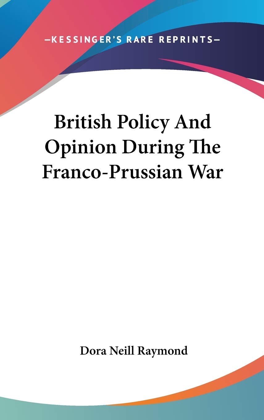 British Policy And Opinion During The Franco-Prussian War Politics & History