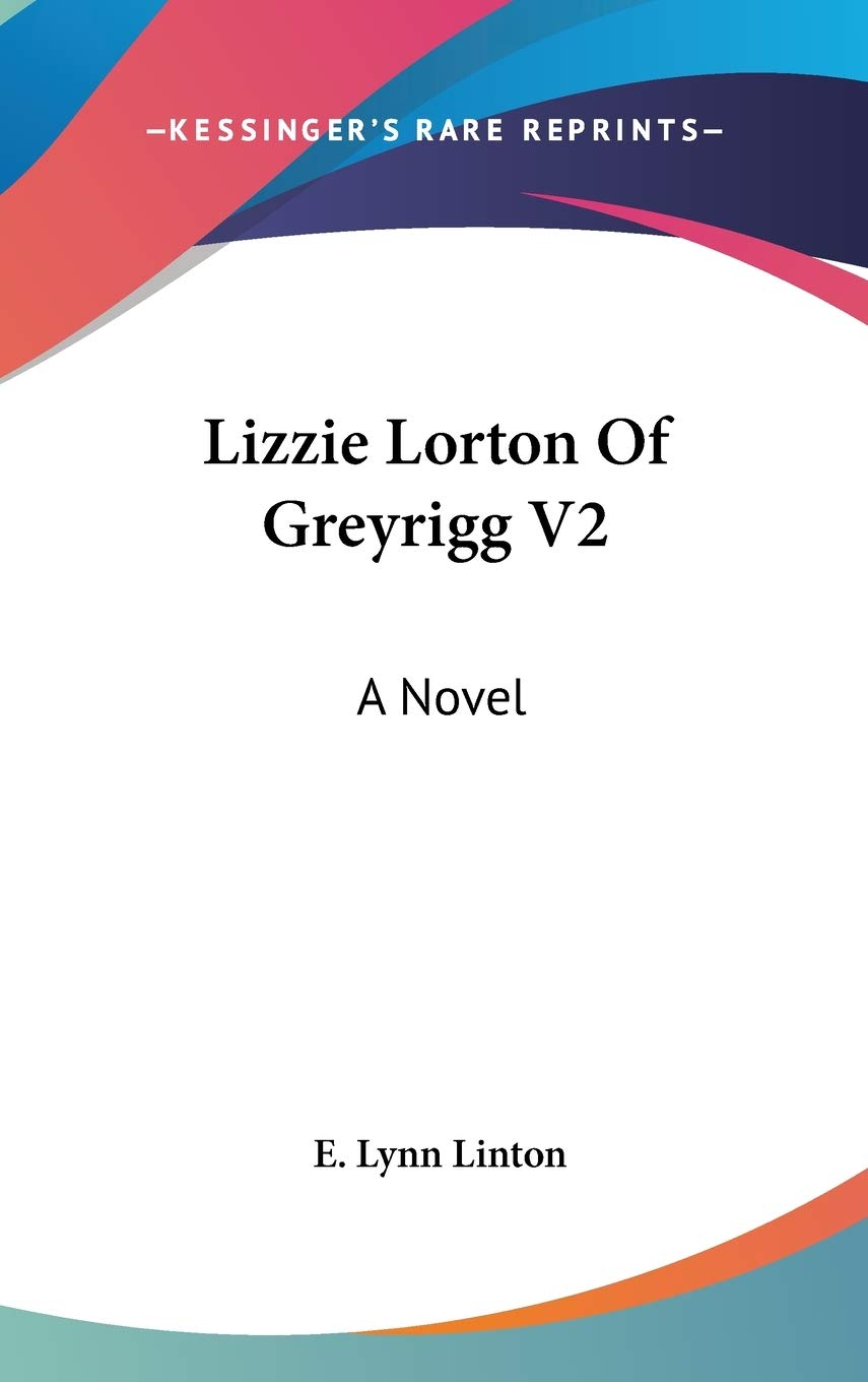 Lizzie Lorton Of Greyrigg V2: A Novel Contemporary literature