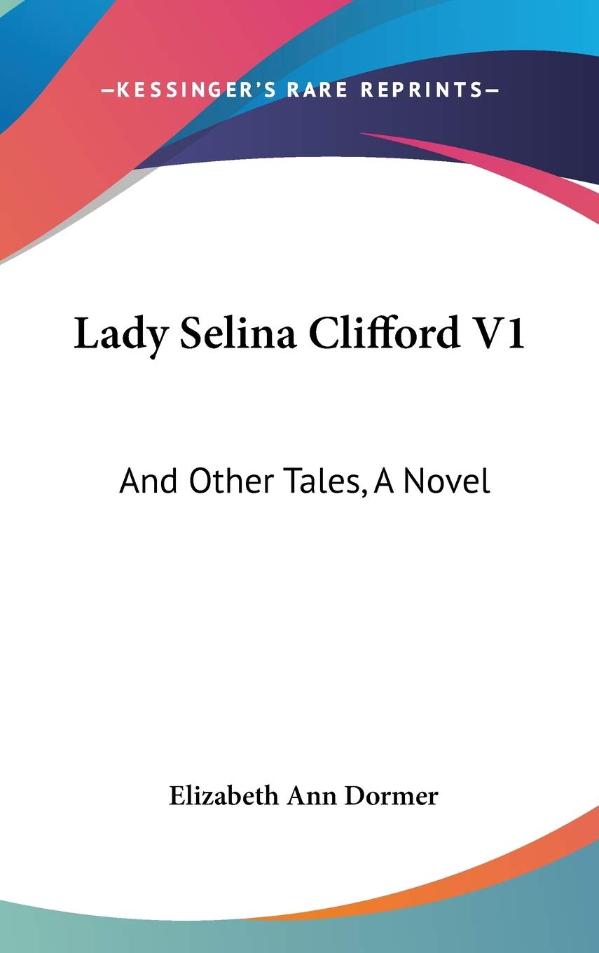 Lady Selina Clifford V1: And Other Tales, A Novel Contemporary literature