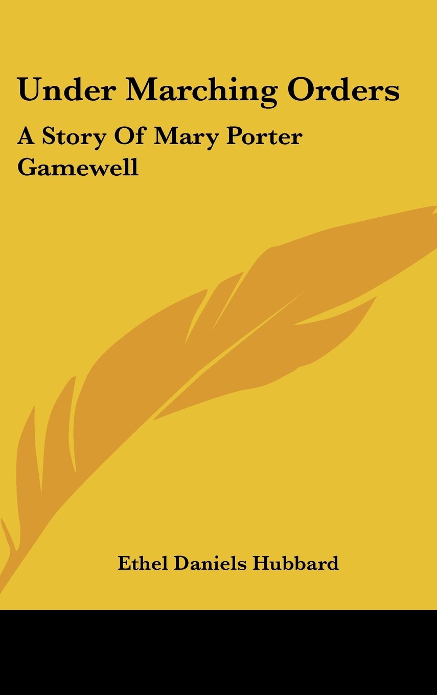 Under Marching Orders: A Story Of Mary Porter Gamewell Memories