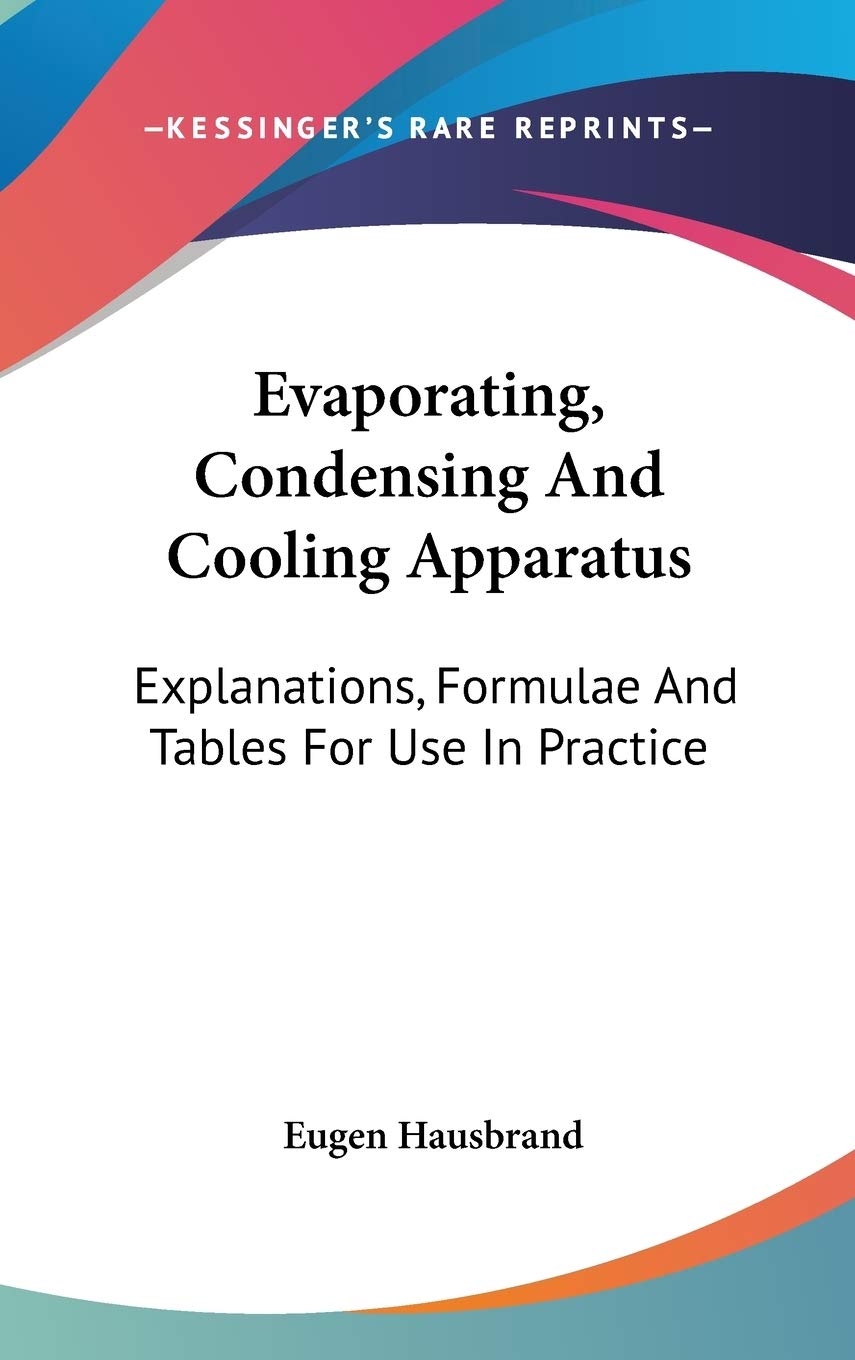 Evaporating, Condensing And Cooling Apparatus: Explanations, Formulae And Tables For Use In Practice Business & Technology