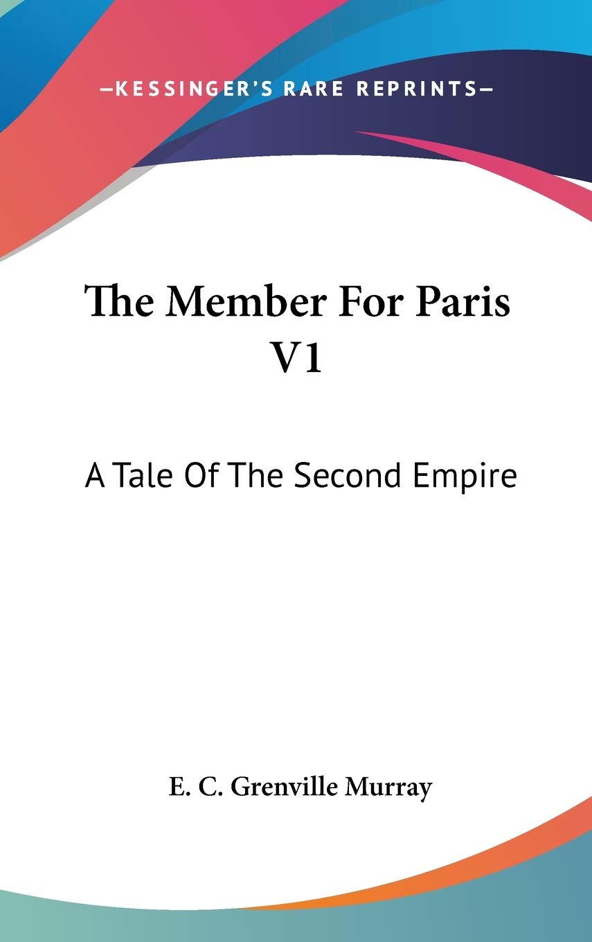 The Member For Paris V1: A Tale Of The Second Empire Fairy Tales & Legends