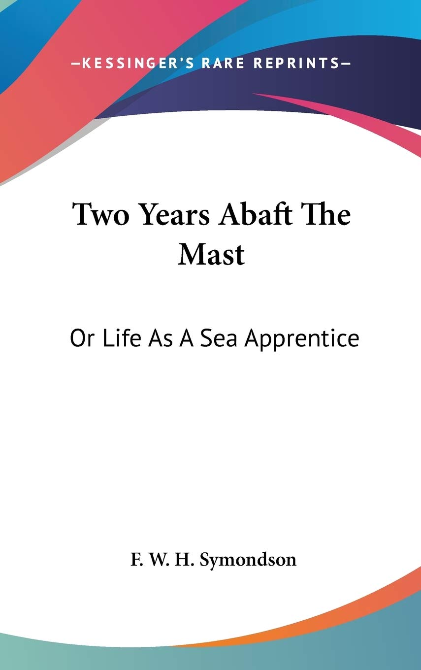 Two Years Abaft The Mast: Or Life As A Sea Apprentice Geology & Geography