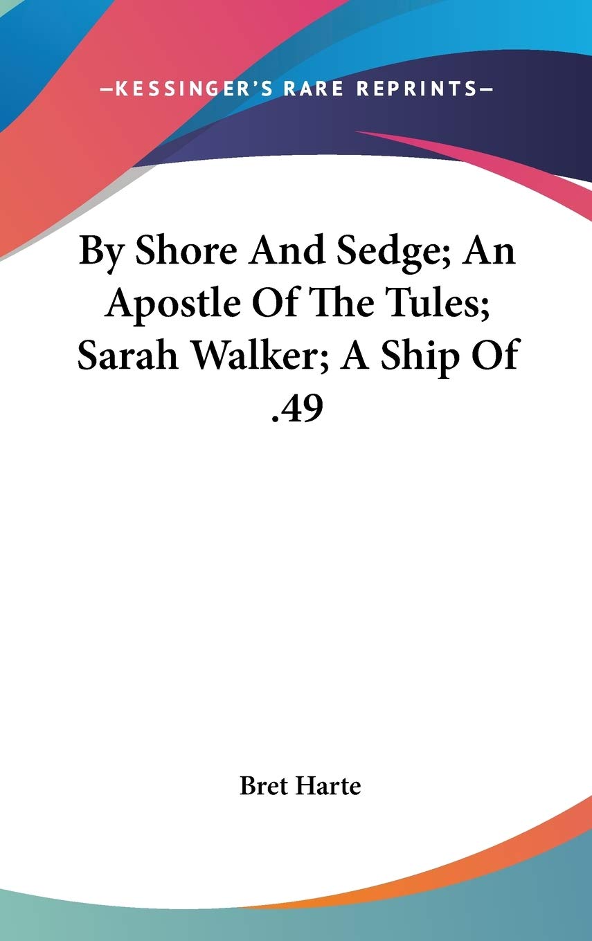 By Shore And Sedge; An Apostle Of The Tules; Sarah Walker; A Ship Of .49 Religion & Esotericism
