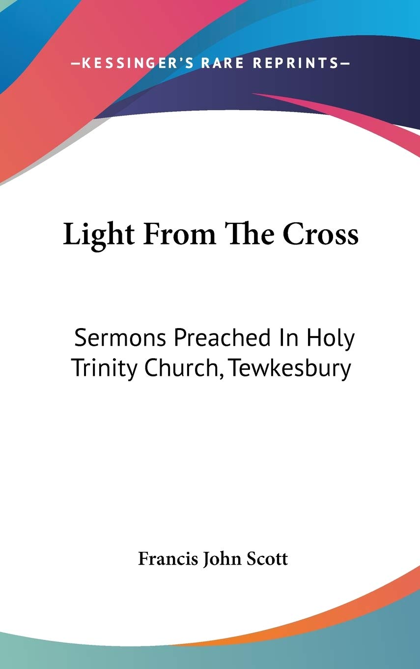 Light From The Cross: Sermons Preached In Holy Trinity Church, Tewkesbury Religion & Esotericism