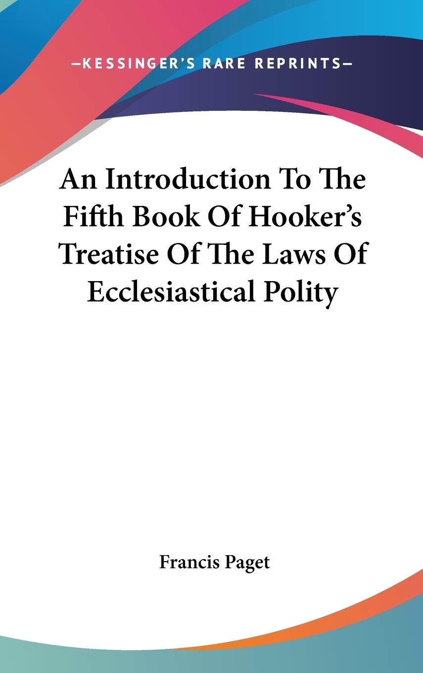 An Introduction to the Fifth Book of Hooker's Treatise of the Laws of Ecclesiastical Polity Philosophy