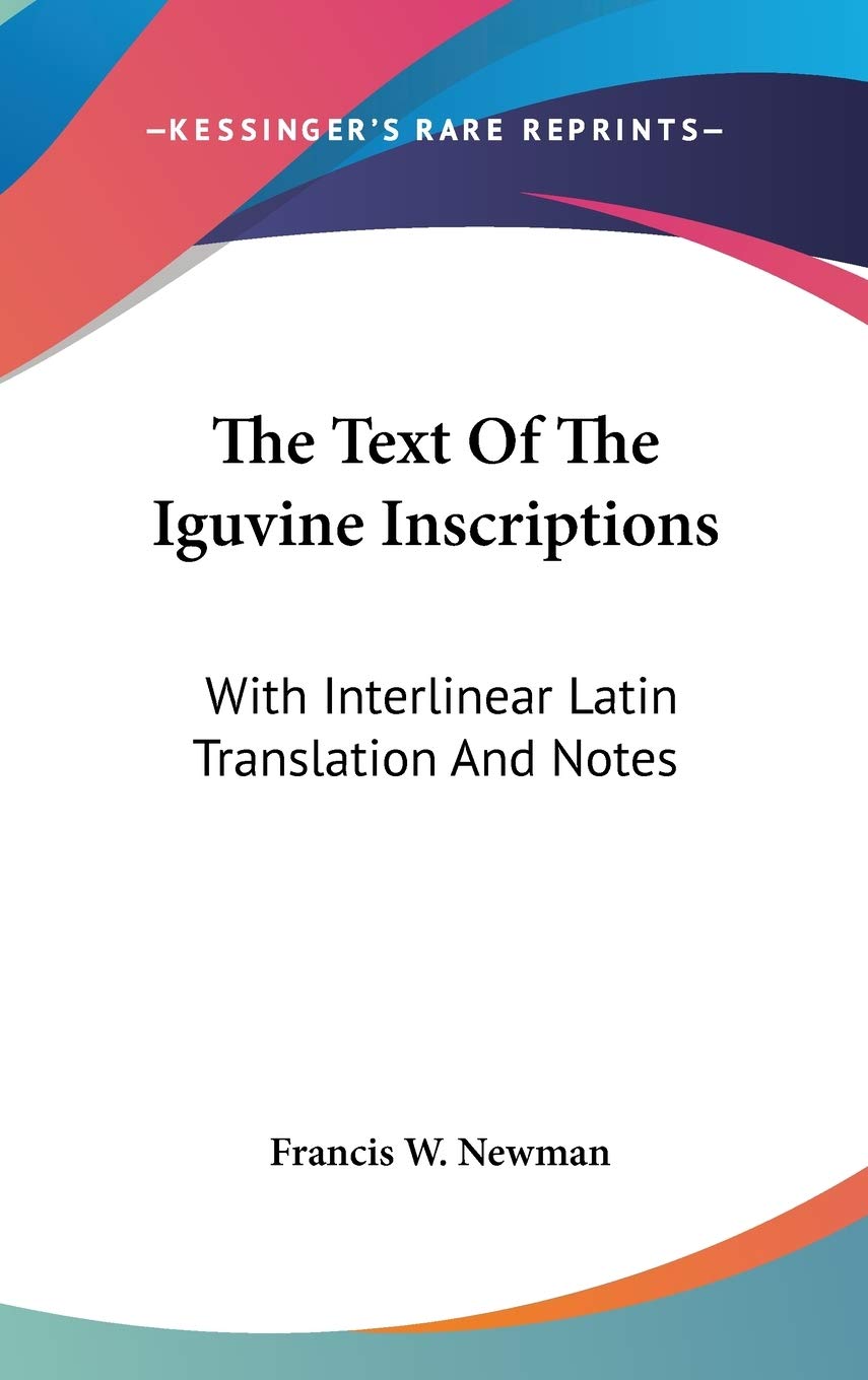 The Text Of The Iguvine Inscriptions: With Interlinear Latin Translation And Notes Philosophy