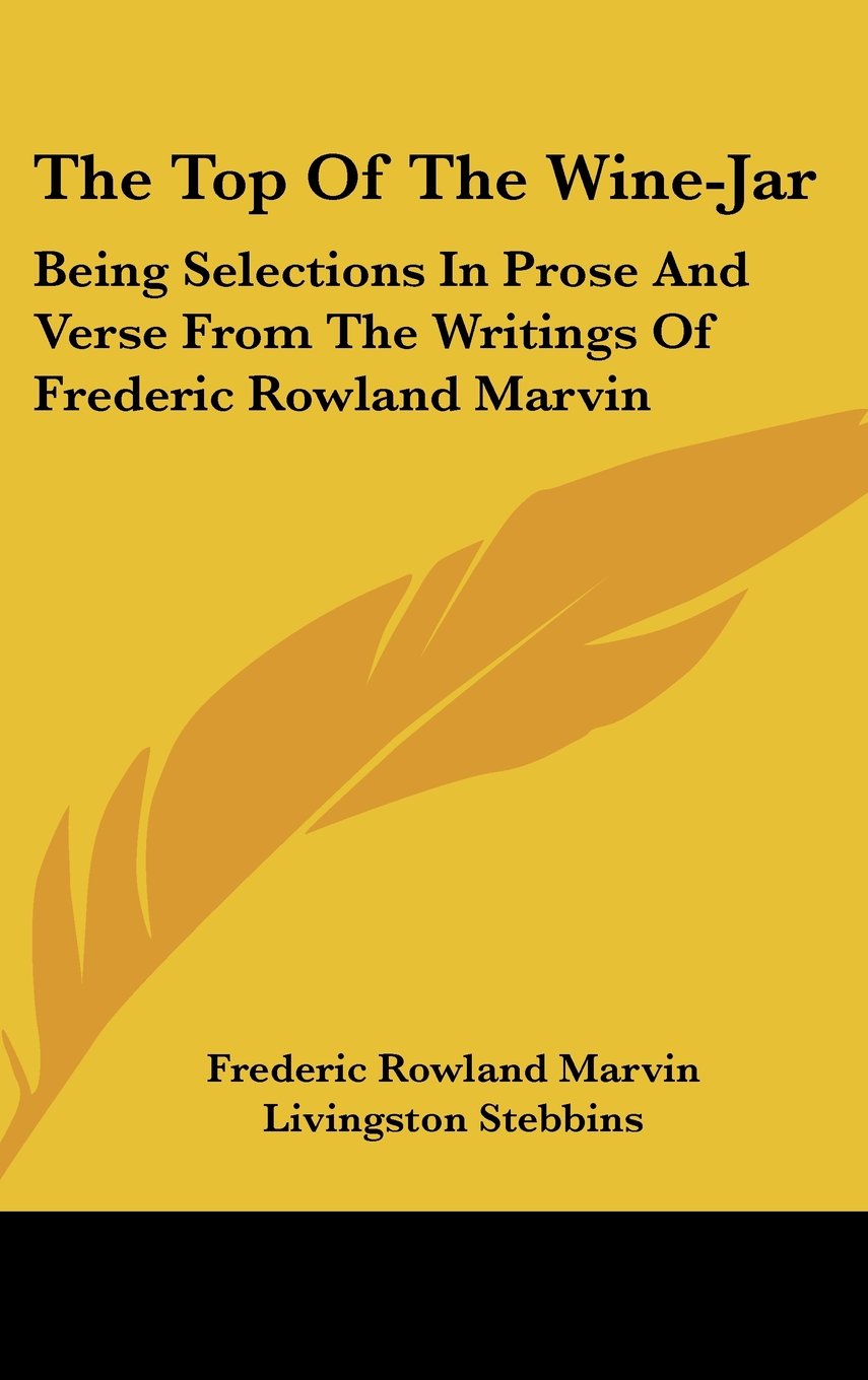 The Top Of The Wine-Jar: Being Selections In Prose And Verse From The Writings Of Frederic Rowland Marvin Books