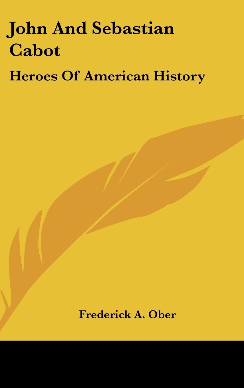 John And Sebastian Cabot: Heroes Of American History Politics & History
