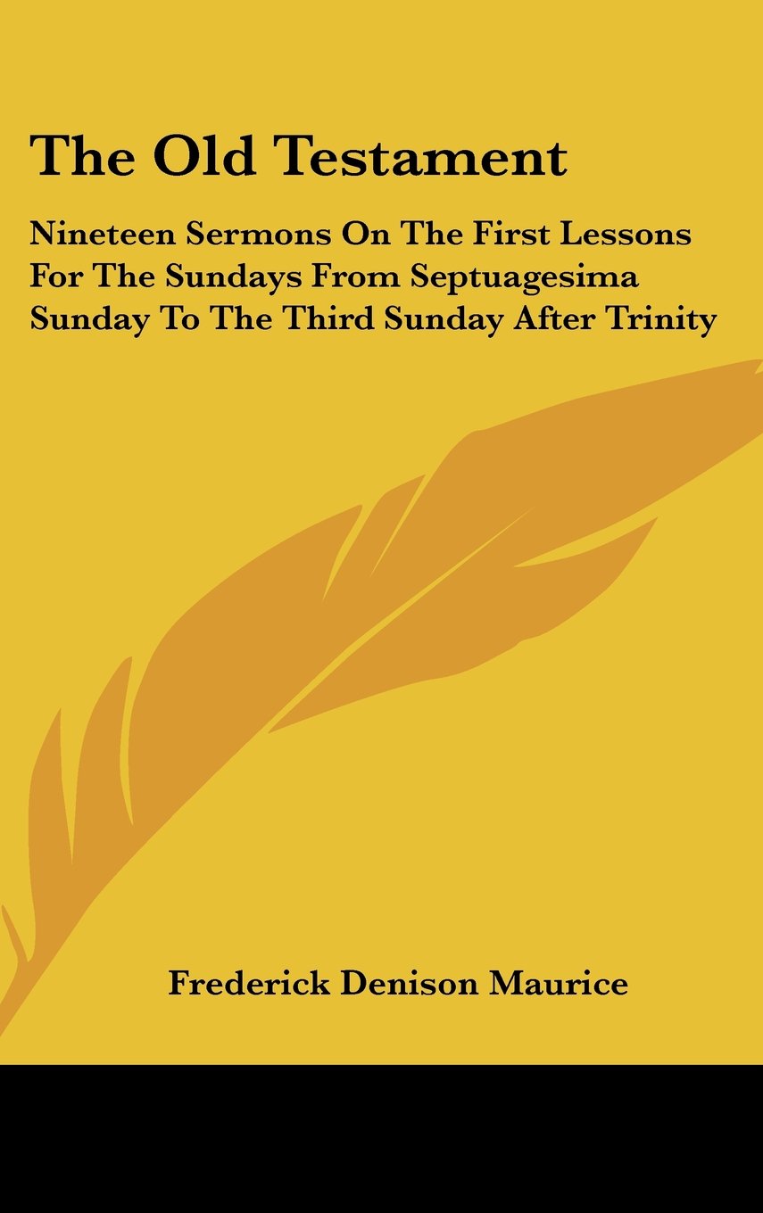 The Old Testament: Nineteen Sermons On The First Lessons For The Sundays From Septuagesima Sunday To The Third Sunday After Trinity Books