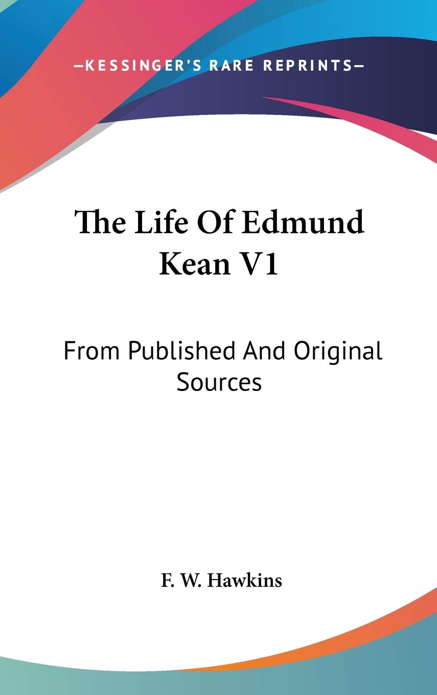 The Life Of Edmund Kean V1: From Published And Original Sources Art & Literature