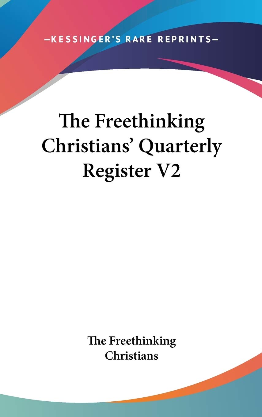 The Freethinking Christians' Quarterly Register V2 Philosophy