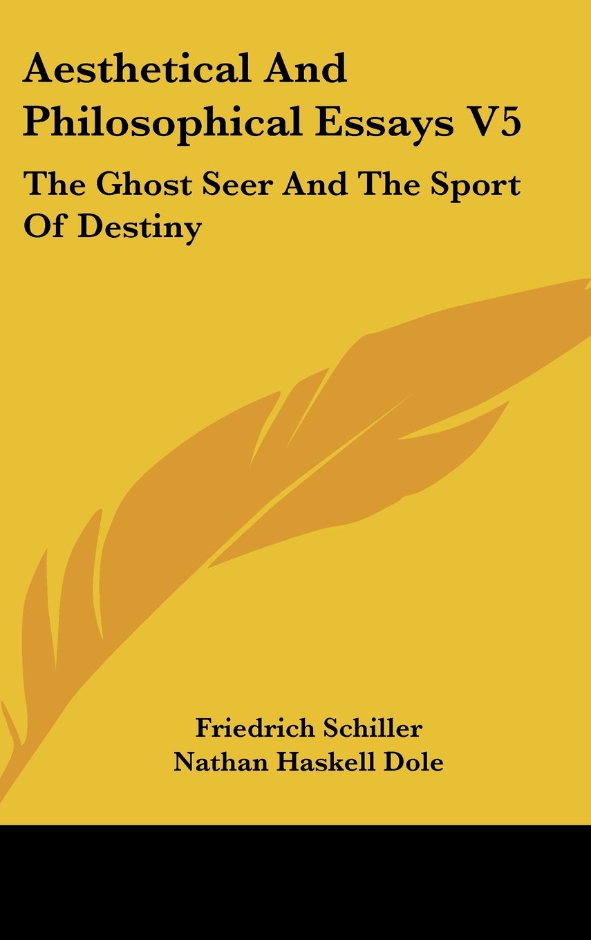 Aesthetical and Philosophical Essays: The Ghost Seer and the Sport of Destiny Philosophy