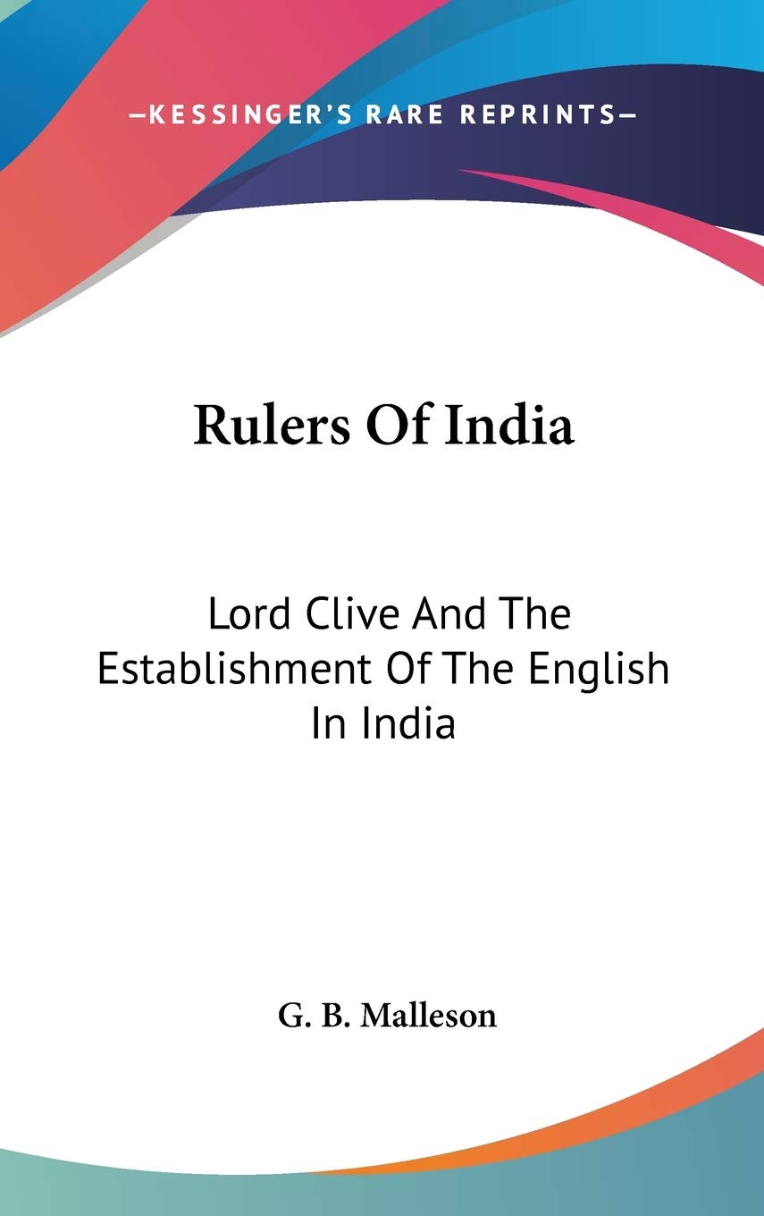 Rulers Of India: Lord Clive And The Establishment Of The English In India Essays & Short Stories