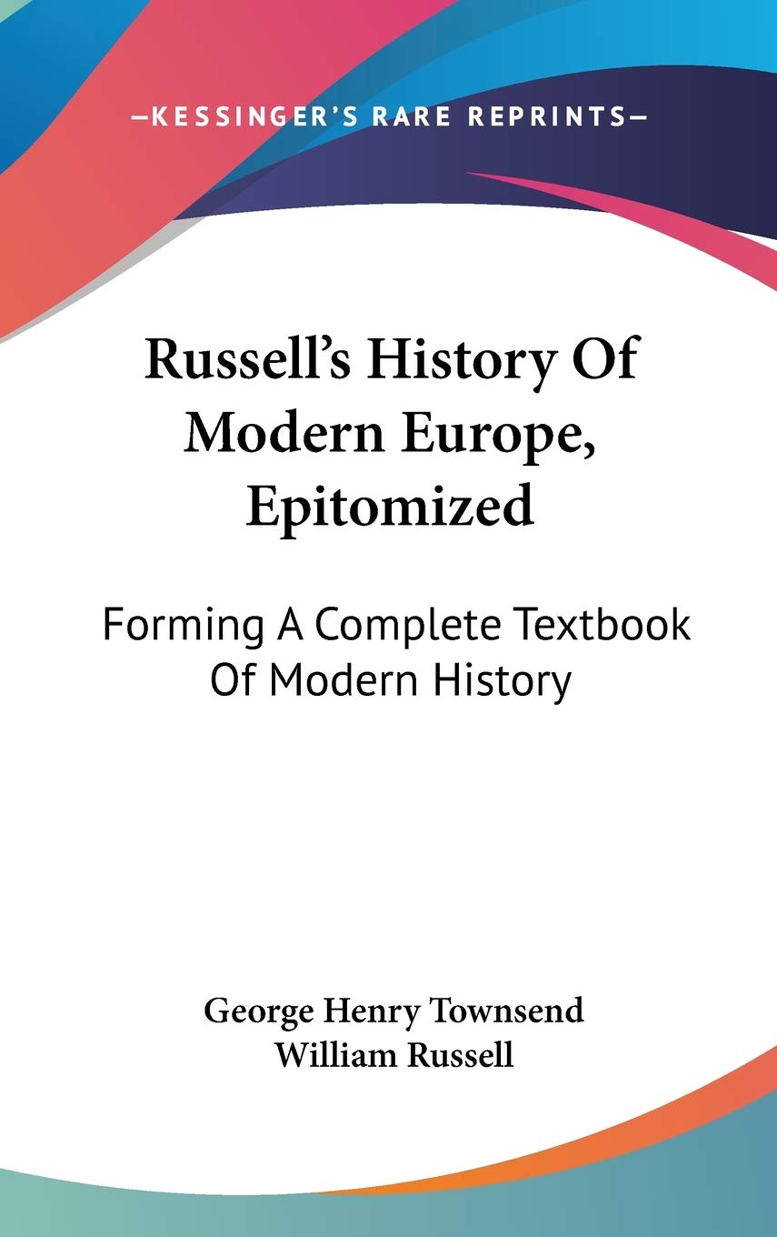 Russell's History Of Modern Europe, Epitomized: Forming A Complete Textbook Of Modern History Politics & History