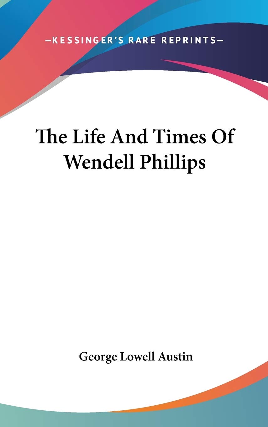 The Life And Times Of Wendell Phillips Essays & Short Stories