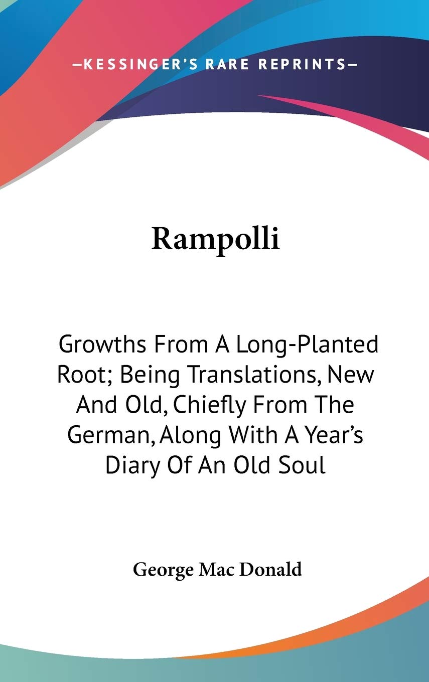 Rampolli: Growths From A Long-Planted Root; Being Translations, New And Old, Chiefly From The German, Along With A Year's Diary Of An Old Soul Essays & Short Stories