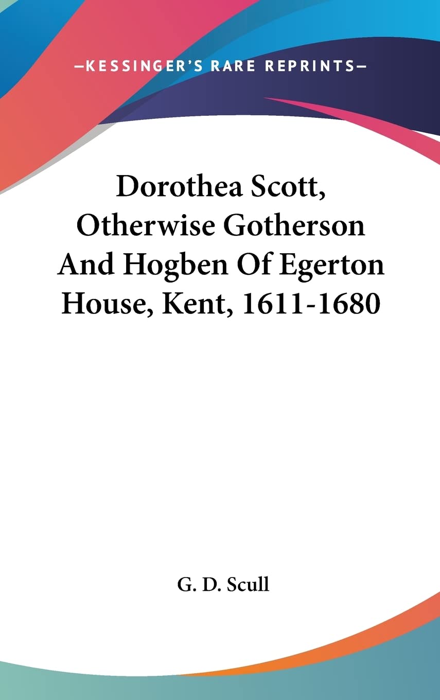 Dorothea Scott, Otherwise Gotherson And Hogben Of Egerton House, Kent, 1611-1680 Books