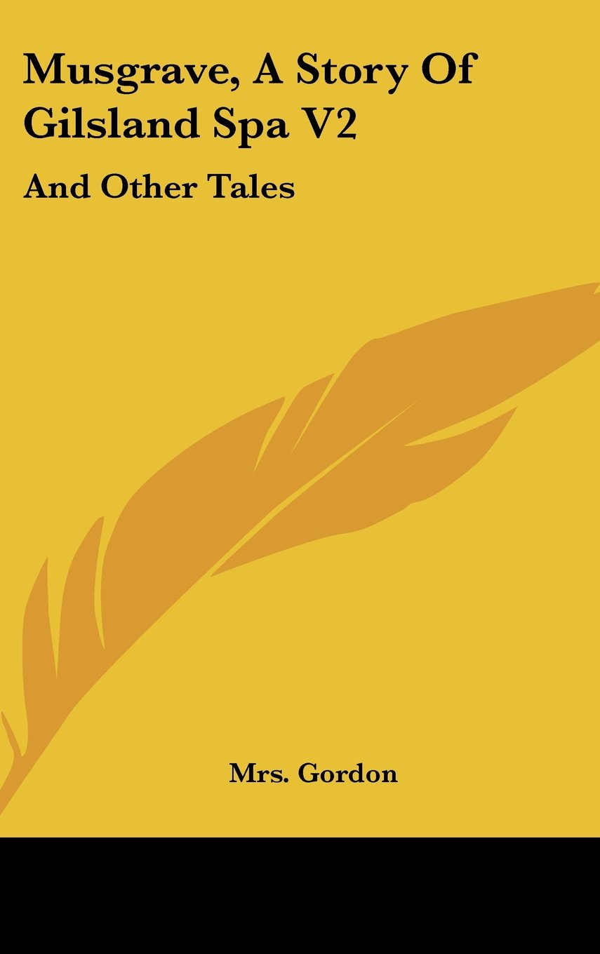 Musgrave, A Story Of Gilsland Spa V2: And Other Tales Memories