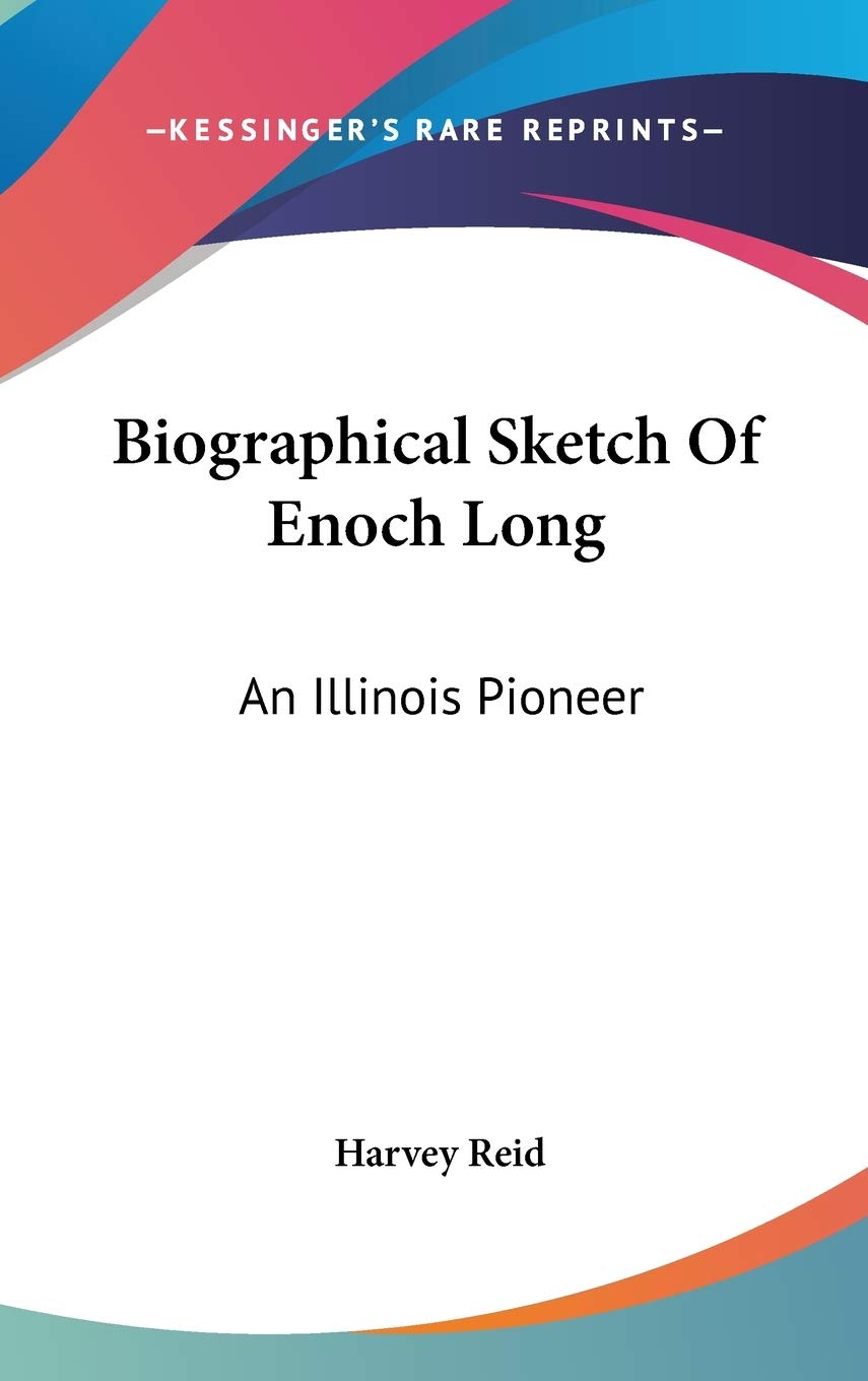 Biographical Sketch of Enoch Long: an Illinois Pioneer Art & Literature