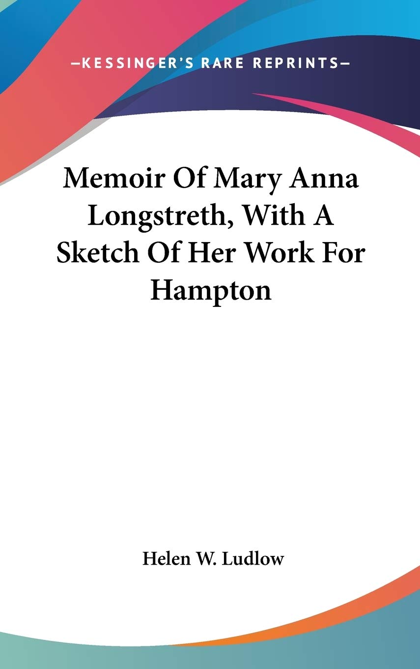 Memoir Of Mary Anna Longstreth, With A Sketch Of Her Work For Hampton Essays & Short Stories