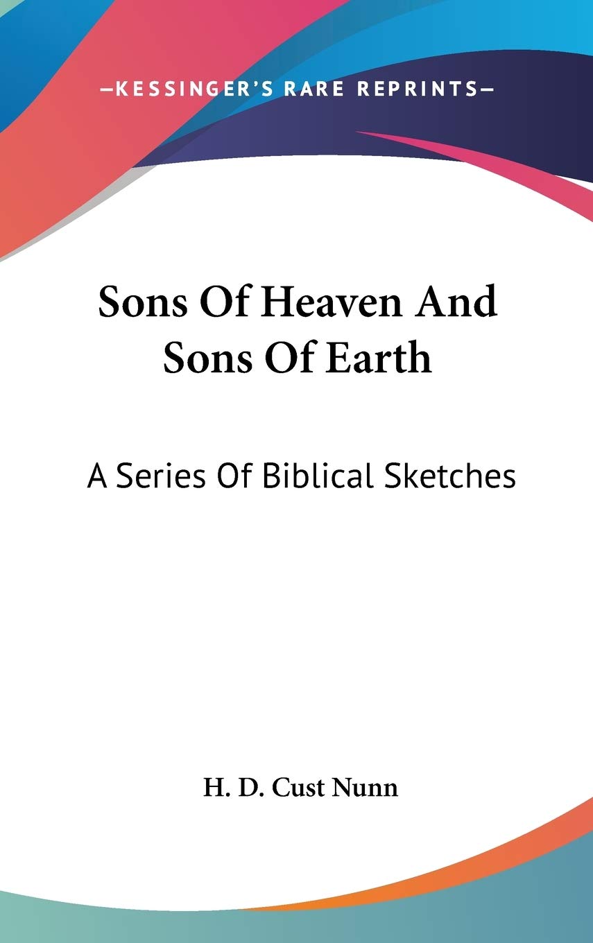 Sons Of Heaven And Sons Of Earth: A Series Of Biblical Sketches Philosophy
